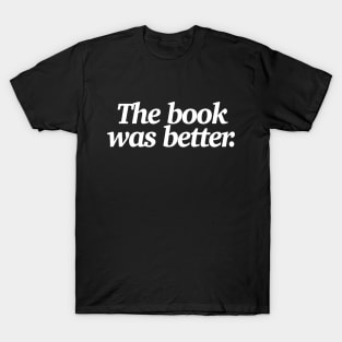 The book was better - Funny Statement Design T-Shirt